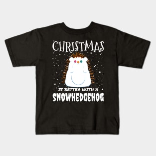 Christmas Is Better With A Snowhedgehog - Christmas cute snow hedgehog gift Kids T-Shirt